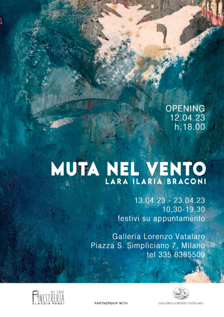 Locandina della galleria Lorenzo Vatalaro. solo-exhibition-plural-exhibition tutte le mostre che abbiamo organizzato fino ad oggi con gli artisti selezionati Lara Braconi Pittura astratta: mostra personale "Muta nel vento" nella galleria Art Studio Finestreria a Milano